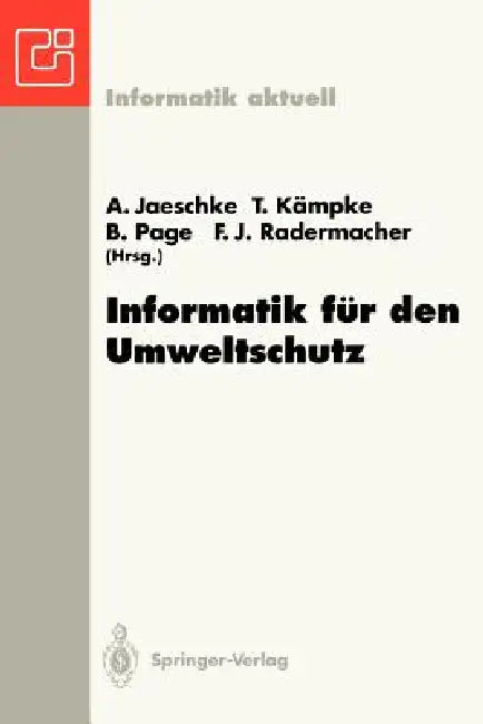 Informatik Für Den Umweltschutz: 7. Symposium, Ulm, 31.3.-2.4.1993 by A. Jaeschke, T. Kämpke, B. Page