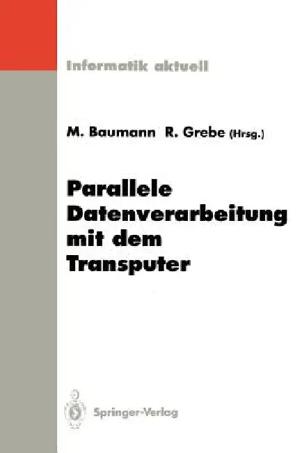 Parallele Datenverarbeitung Mit Dem Transputer: 4. Transputer-Anwender-Treffen Tat '92, Aachen, 22.-23. September 1992 by Martin Baumann, Reinhard Grebe