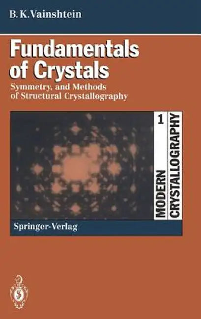 Fundamentals of Crystals: Symmetry, and Methods of Structural Crystallography by Boris K. Vainshtein
