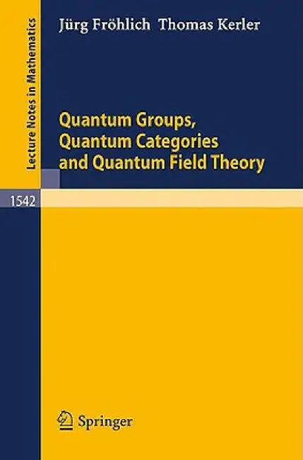 Quantum Groups, Quantum Categories and Quantum Field Theory by Jürg Fröhlich