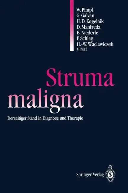 Struma Maligna: Derzeitiger Stand in Diagnose Und Therapie by Wolfgang Pimpl, Günther Galvan, H. Dieter Kogelnik