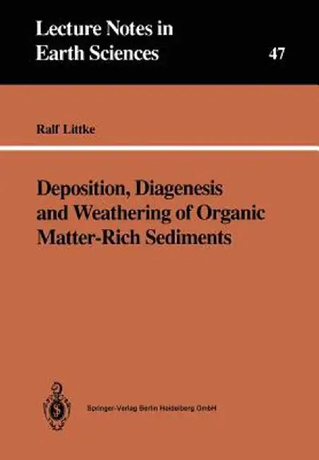 Deposition, Diagenesis and Weathering of Organic Matter-Rich Sediments by Ralf Littke