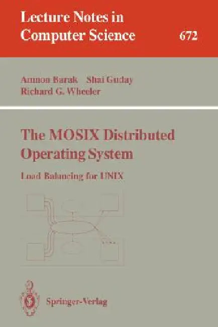 The Mosix Distributed Operating System: Load Balancing for UNIX by Amnon Barak, Shai Guday, Richard G. Wheeler