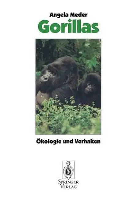 Gorillas: Okologie Und Verhalten by Angela Meder