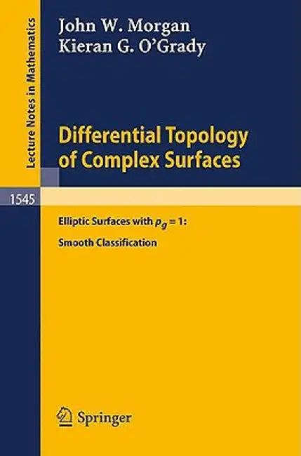 Differential Topology of Complex Surfaces: Elliptic Surfaces with Pg = 1: Smooth Classification by M. Niss