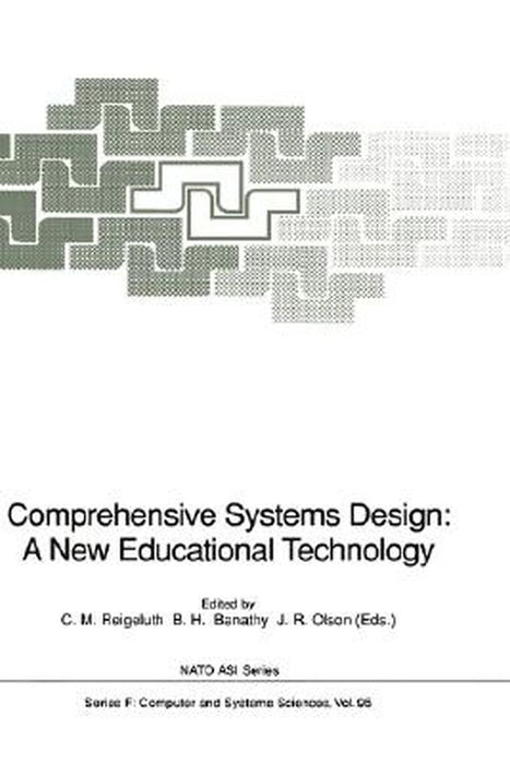 Comprehensive Systems Design: A New Educational Technology: Proceedings of the NATO Advanced Research Workshop on Comprehensive Systems Design: A New by Charles M. Reigeluth