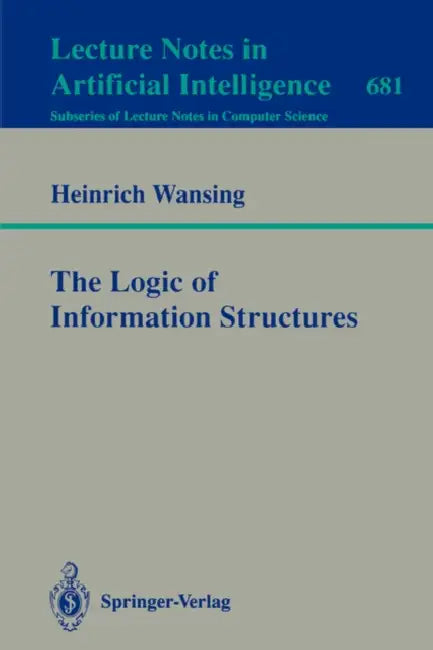 The Logic of Information Structures by Heinrich Wansing
