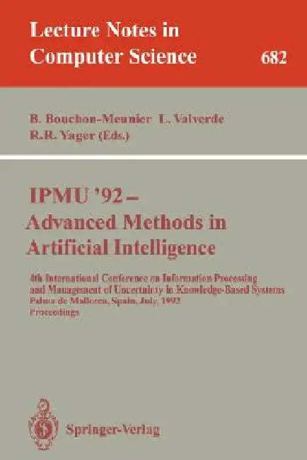 Ipmu'92 - Advanced Methods in Artificial Intelligence: 4th International Conference on Information Processing and Management of Uncertainty in Knowled by Bernadette Bouchon-Meunier, Llorenc Valverde, Ronald R. Yager