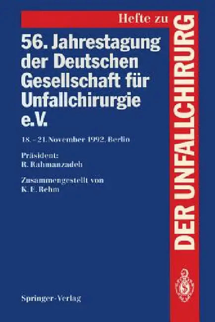 56. Jahrestagung Der Deutschen Gesellschaft Für Unfallchirurgie E.V.: 18.-21. November 1992, Berlin by K. E. Rehm, R. Rahmanzadeh