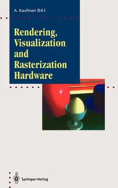 Rendering, Visualization and Rasterization Hardware by Arie Kaufman