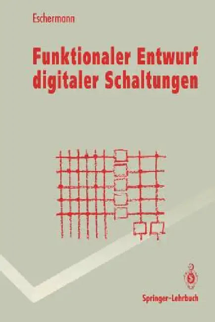 Funktionaler Entwurf Digitaler Schaltungen: Methoden Und Cad-Techniken by Bernhard Eschermann