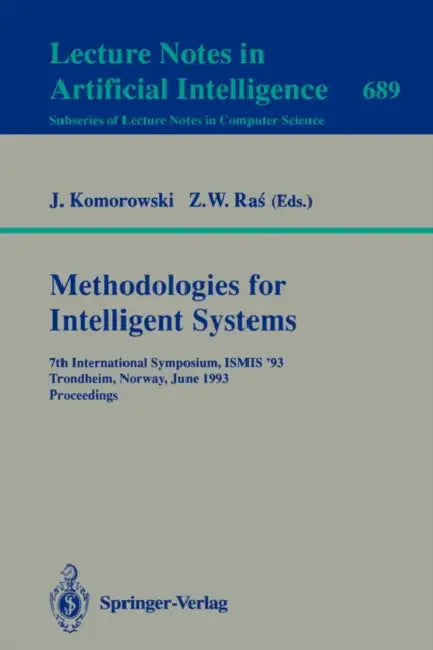 Methodologies for Intelligent Systems: 7th International Symposium, Ismis'93, Trondheim, Norway, June 15-18, 1993. Proceedings by Jan Komorowski, Zbigniew W. Ras