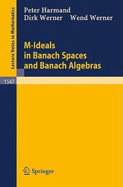 M-Ideals in Banach Spaces and Banach Algebras by Peter Harmand