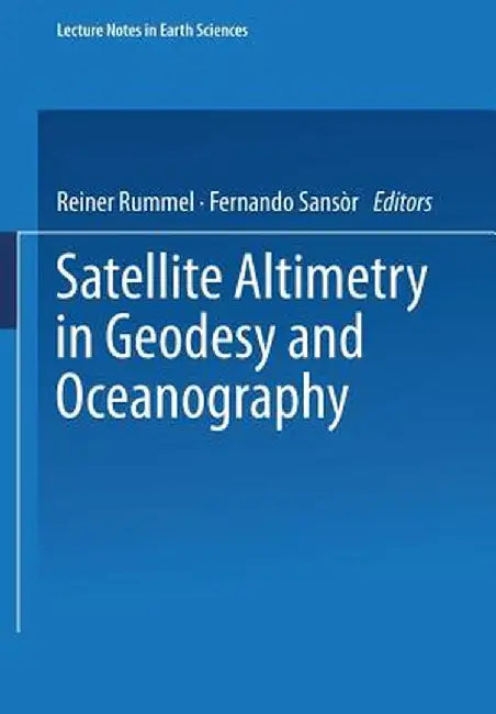 Satellite Altimetry in Geodesy and Oceanography by Reiner Rummel