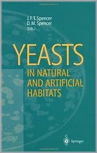 Yeasts: In Natural and Artificial Habitats by John F.T. Spencer, Dorothy M. Spencer