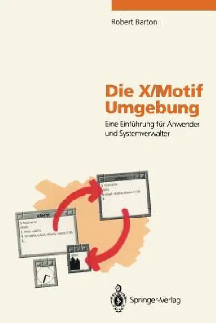 Die X/Motif Umgebung: Eine Einführung Für Anwender Und Systemverwalter by Robert Barton