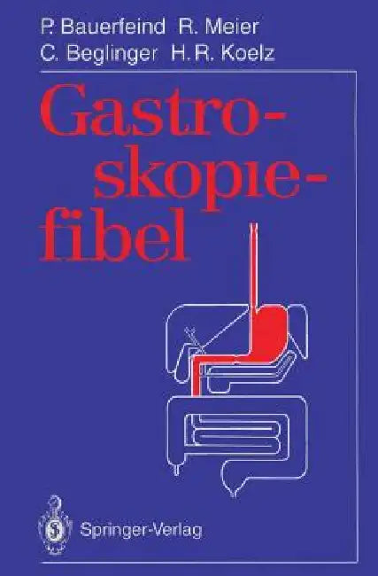 Gastroskopiefibel by Peter Bauerfeind, M. Krebser, Remy Meier