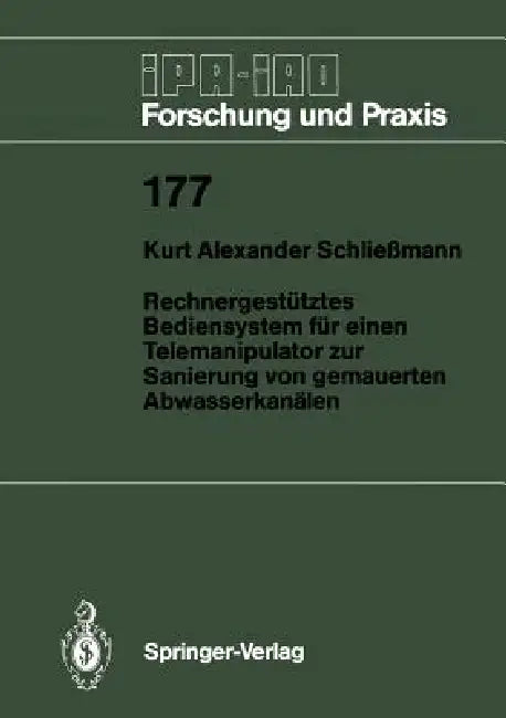 Rechnergestütztes Bediensystem Für Einen Telemanipulator Zur Sanierung Von Gemauerten Abwasserkanälen by Kurt A. Schließmann