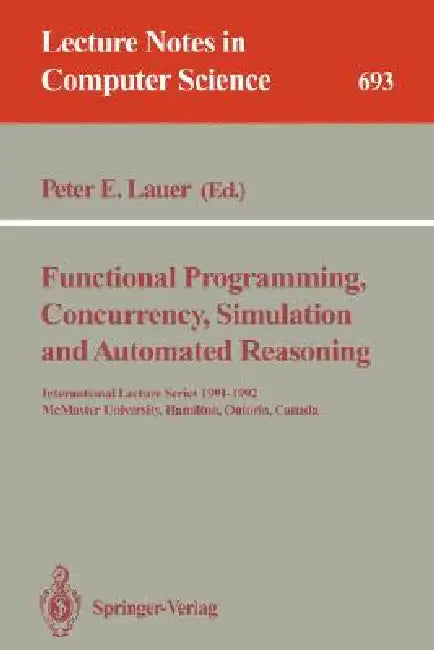 Functional Programming, Concurrency, Simulation and Automated Reasoning by Peter E. Lauer