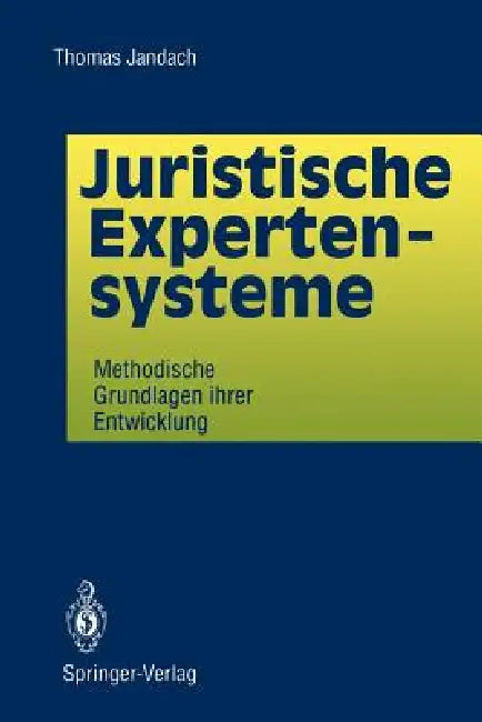 Juristische Expertensysteme: Methodische Grundlagen Ihrer Entwicklung by Thomas Jandach
