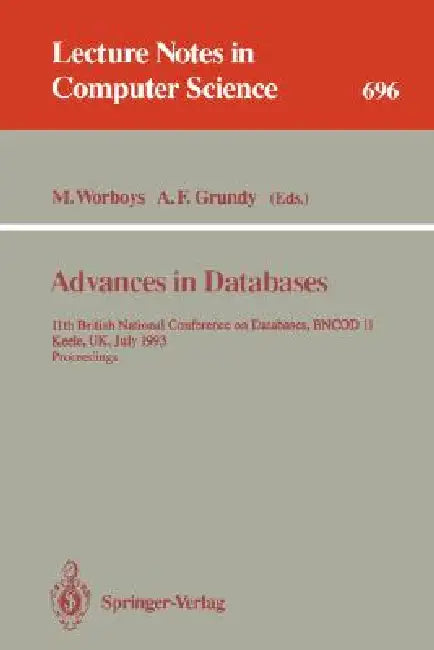 Advances in Databases: 11th British National Conference on Databases, Bncod 11, Keele, Uk, July 7-9, 1993. Proceedings by Michael F. Worboys, Anna F. Grundy