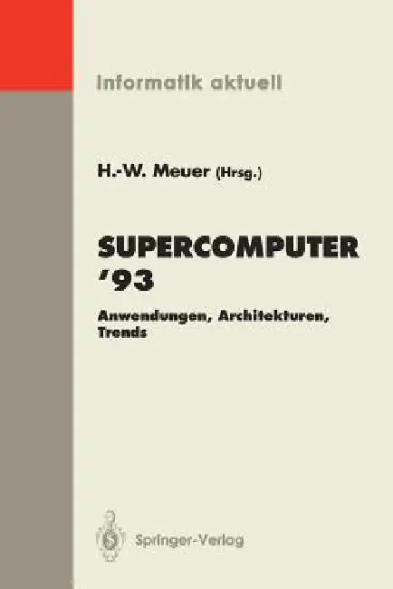 Supercomputer '93: Anwendungen, Architekturen, Trends Seminar, Mannheim, 24.-26. Juni 1993 by Hans-Werner Meuer