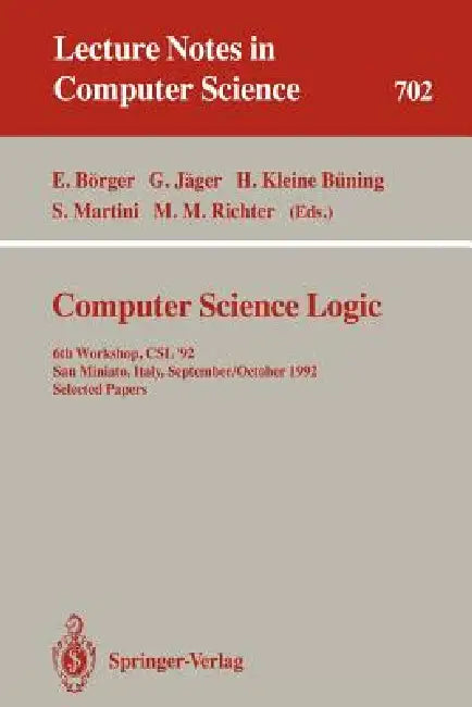 Computer Science Logic: 6th Workshop, Csl'92, San Miniato, Italy, September 28 - October 2, 1992. Selected Papers by Egon Börger, Gerhard Jäger, Hans Kleine Büning