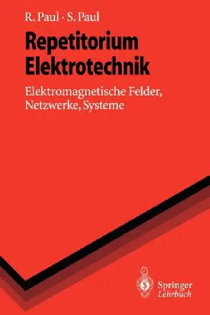 Repetitorium Elektrotechnik: Elektromagnetische Felder, Netzwerke, Systeme by Reinhold Paul, Steffen Paul