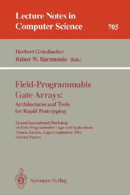 Field-Programmable Gate Arrays: Architectures and Tools for Rapid Prototyping: Second International Workshop on Field-Programmable Logic and Applicati by Herbert Grünbacher, Reiner W. Hartenstein