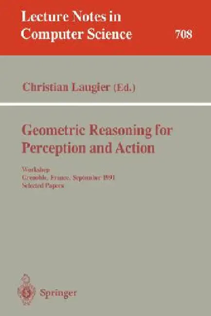 Geometric Reasoning for Perception and Action: Workshop. Grenoble, France, September 16-17, 1991. Selected Papers by Christian Laugier
