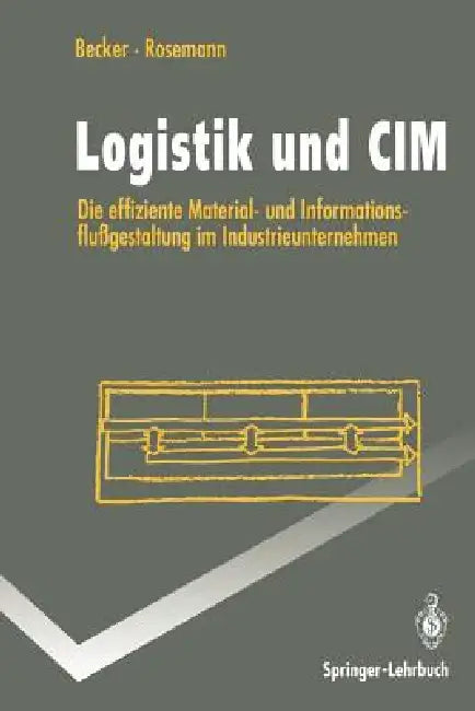 Logistik Und CIM: Die Effiziente Material- Und Informationsflußgestaltung Im Industrieunternehmen by Jörg Becker, Michael Rosemann