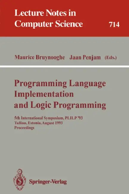 Programming Language Implementation and Logic Programming: 5th International Symposium, Plilp '93, Tallinn, Estonia, August 25-27, 1993. Proceedings by Maurice Bruynooghe, Jaan Penjam