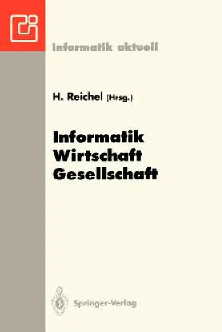 Informatik -- Wirtschaft -- Gesellschaft: 23. GI -- Jahrestagung, Dresden, 27. September - 1. Oktober 1993 by Horst Reichel
