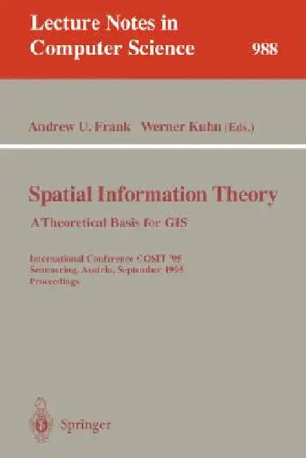 Spatial Information Theory: A Theoretical Basis for GIS: A Theoretical Basis for Gis. European Conference, Cosit'93, Marciana Marina, Elba Island, Ita by Andrew U. Frank, Irene Campari