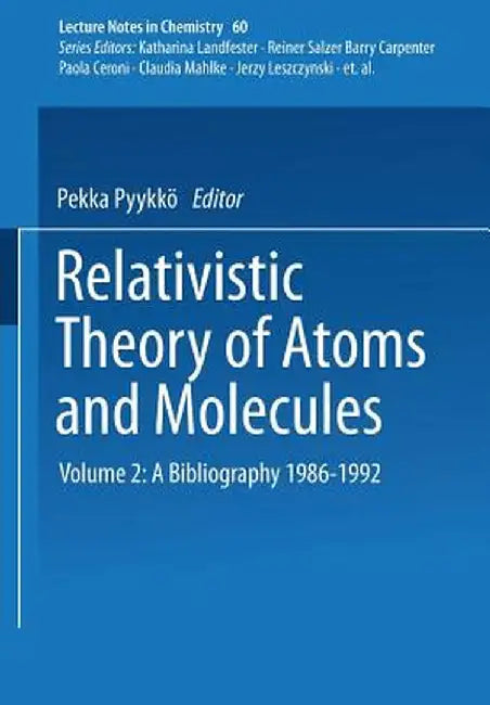 Relativistic Theory of Atoms and Molecules II: A Bibliography 1986-1992 by Pekka Pyykkö