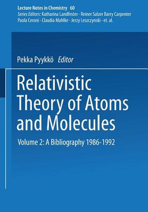 Relativistic Theory of Atoms and Molecules II: A Bibliography 1986-1992 by Pekka Pyykkö