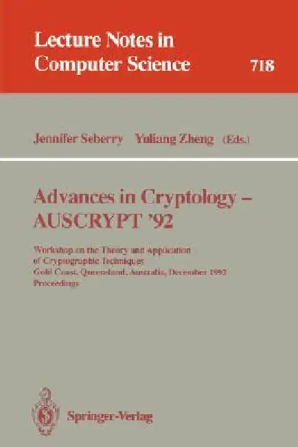 Advances in Cryptology - Auscrypt '92: Workshop on the Theory and Application of Cryptographic Techniques, Gold Coast, Queensland, Australia, December by Jennifer Seberry, Yuliang Zheng