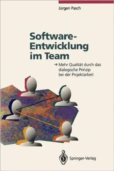 Software-Entwicklung Im Team: Mehr Qualität Durch Das Dialogische Prinzip Bei Der Projektarbeit by Jürgen Pasch, E. Denert, C. Floyd