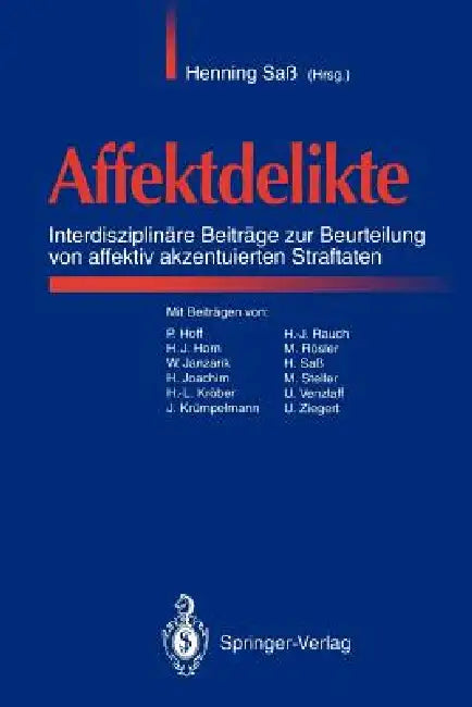 Affektdelikte: Interdisziplinäre Beiträge Zur Beurteilung Von Affektiv Akzentuierten Straftaten by Henning Saß