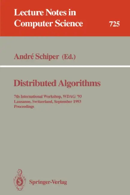 Distributed Algorithms: 7th International Workshop, Wdag `93, Lausanne, Switzerland, September 27-29, 1993. Proceedings by Andre Schiper
