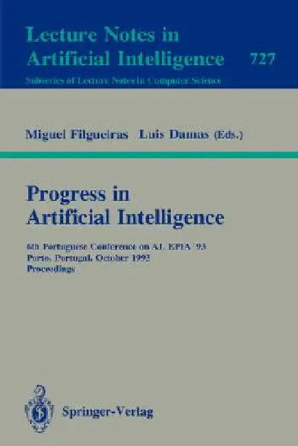 Progress in Artificial Intelligence: 6th Portuguese Conference on Ai, Epia `93, Porto, Portugal, October 6-8, 1993. Proceedings by Michel Filgueiras, Luis M. M. Damas