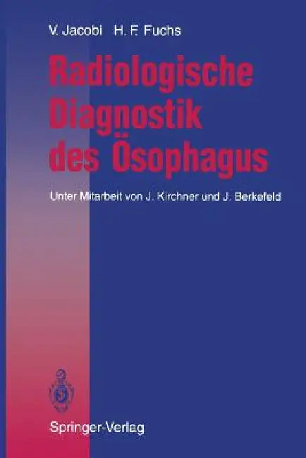 Radiologische Diagnostik Des Ösophagus by J. Kirchner, Volkmar Jacobi, J. Berkefeld