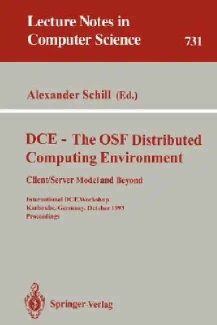 DCE - The OSF Distributed Computing Environment, Client/Server Model and Beyond: International DCE Workshop, Karlsruhe, Germany, October 7-8, 1993. Pr by Alexander Schill