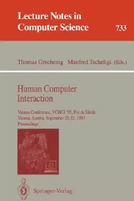 Human Computer Interaction: Vienna Conference, Vchci '93, Fin de Siecle, Vienna, Austria, September 20-22, 1993. Proceedings by Thomas Grechenig, Manfred Tscheligi