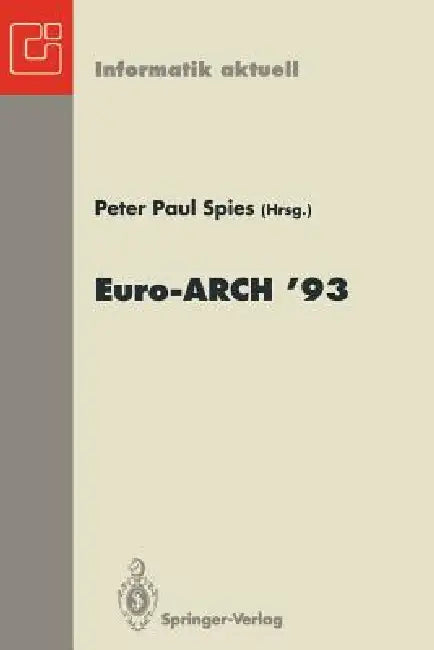 Europäischer Informatik Kongreß Architektur Von Rechensystemen Euro-Arch '93: München, 18.-19.Oktober 1993 by Peter P. Spies