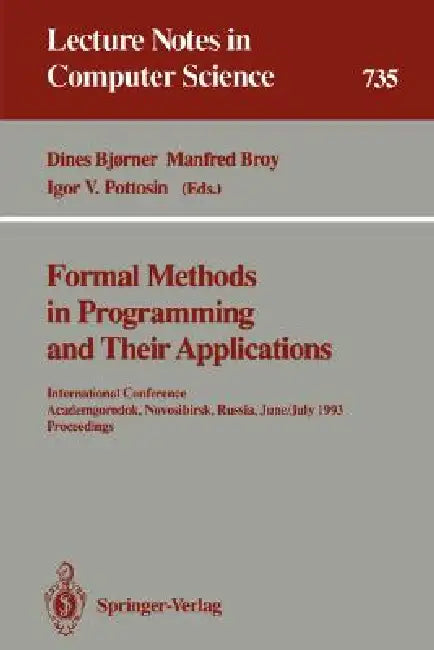 Formal Methods in Programming and Their Applications: International Conference, Academgorodok, Novosibirsk, Russia, June 28 - July 2, 1993. Proceeding by Dines Bjørner, Manfred Broy, Igor V. Pottosin