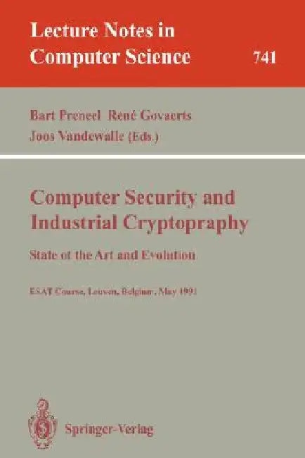Computer Security and Industrial Cryptography: State of the Art and Evolution. Esat Course, Leuven, Belgium, May 21-23, 1991 by Bart Preneel, Rene Govaerts, Joos Vandewalle