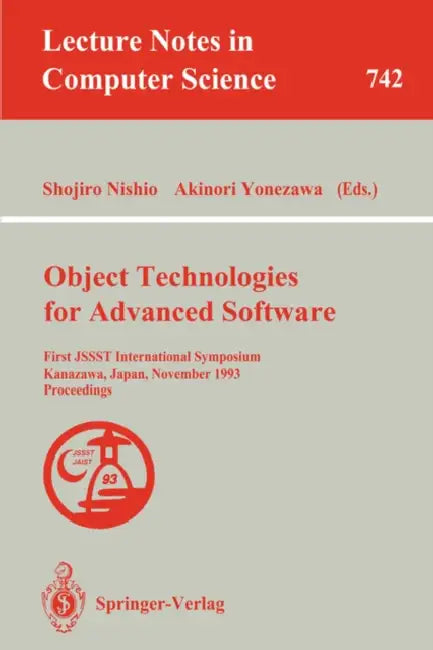 Object Technologies for Advanced Software: First Jssst International Symposium, Kanazawa, Japan, November 4-6, 1993. Proceedings by Shojiro Nishio, Akinori Yonezawa