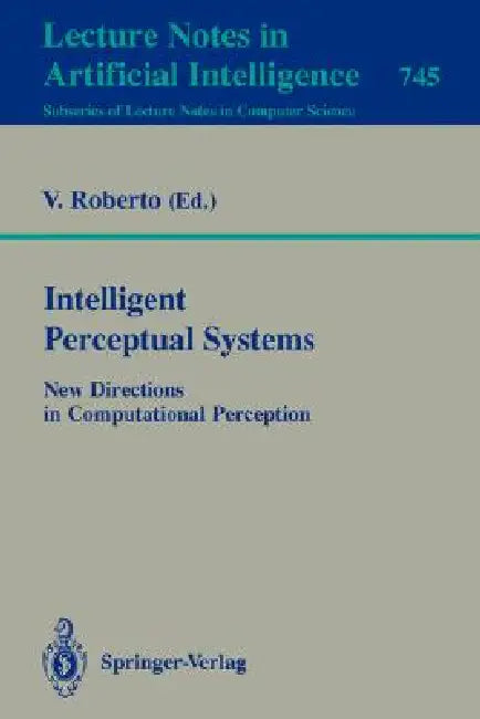 Intelligent Perceptual Systems: New Directions in Computational Perception by Vito Roberto