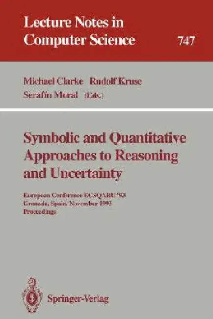 Symbolic and Quantitative Approaches to Reasoning and Uncertainty: European Conference Ecsqaru '93, Granada, Spain, November 8-10, 1993. Proceedings by Michael Clarke, Rudolf Kruse, Serafin Moral